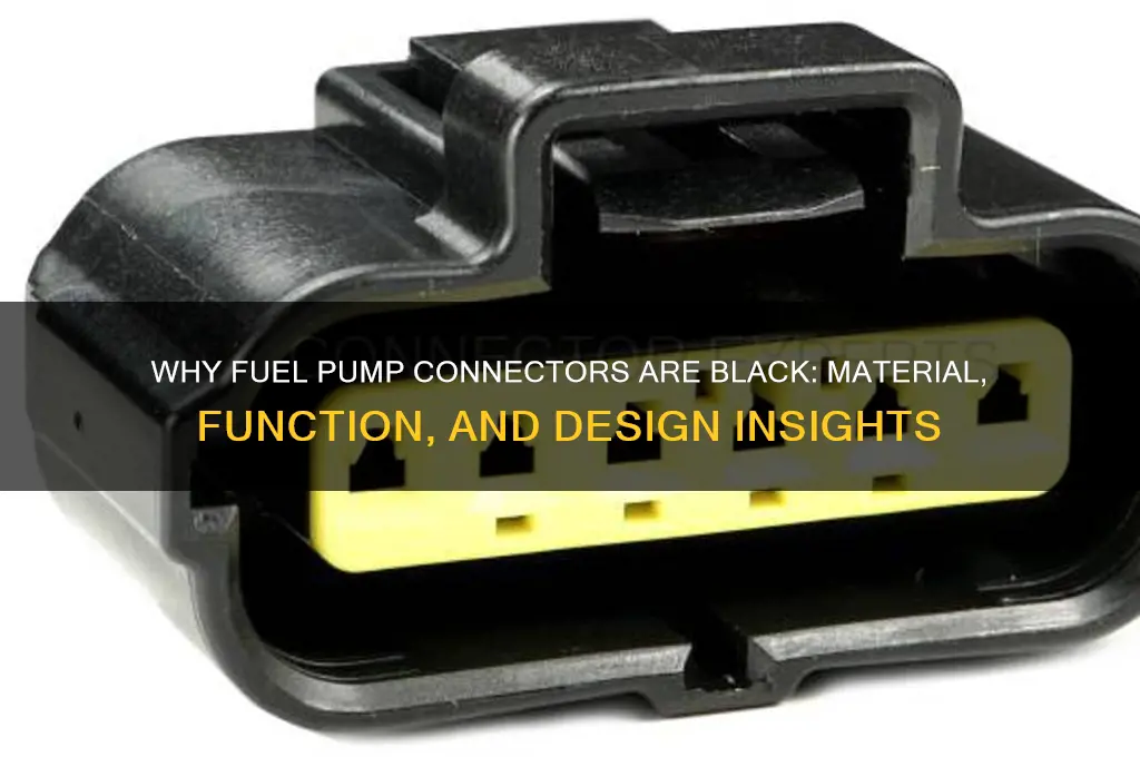 why are connectors on fuel pump black