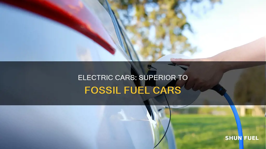 why are electric cars better than fossil fuel cars