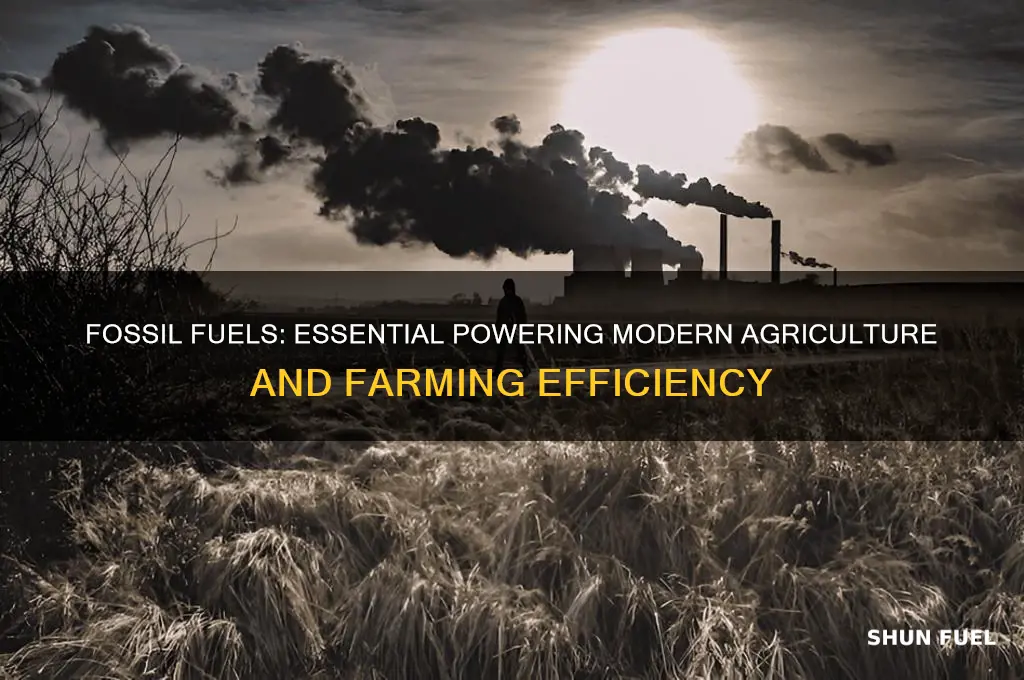 why are fossil fuels important to farmers