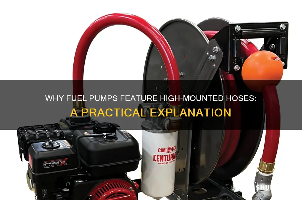why are hoses high on fuel pumps