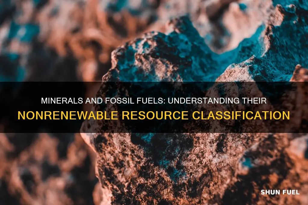 why are minerals and fossil fuels classified as nonrenewable resources