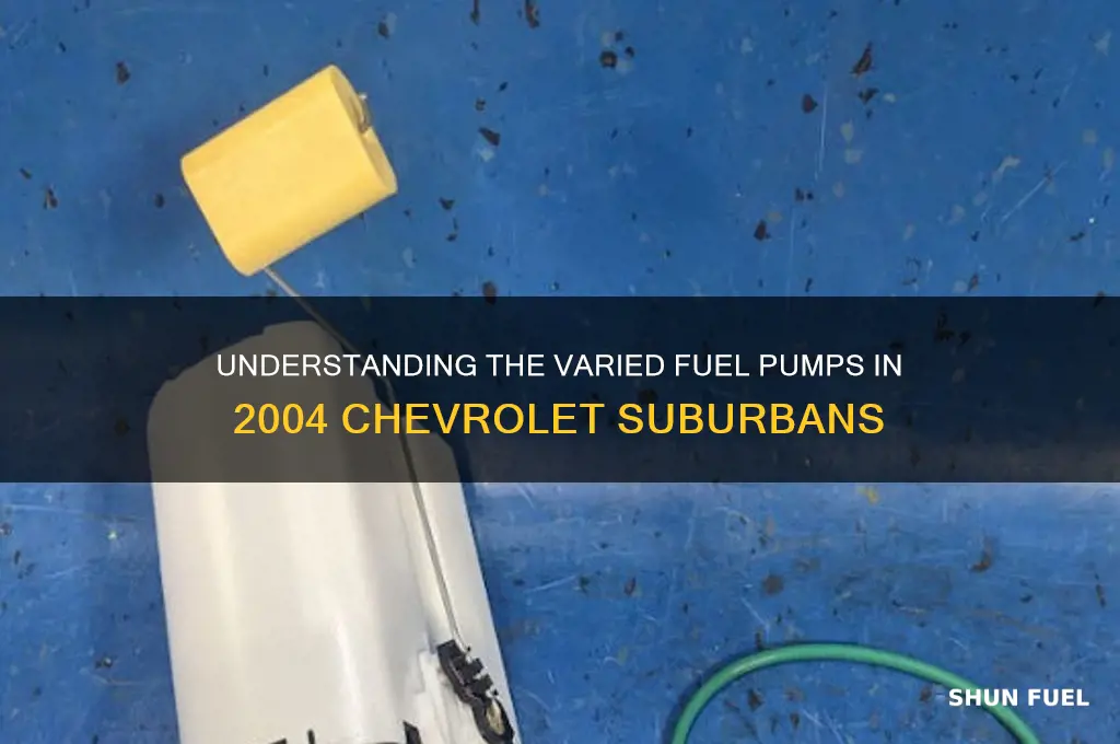 why are their different fuel pumps for 2004 suburban