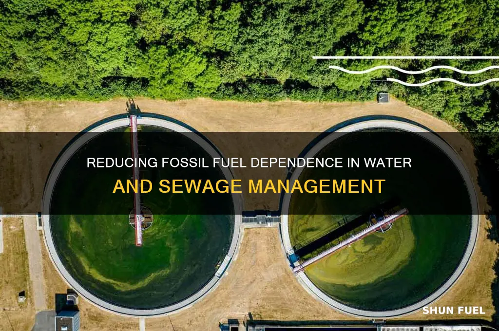 why are we using less fossil fuels water sewage sector