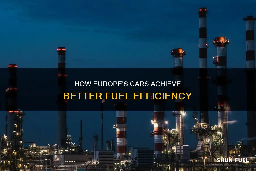 why can european cars get so much more fuel efficient