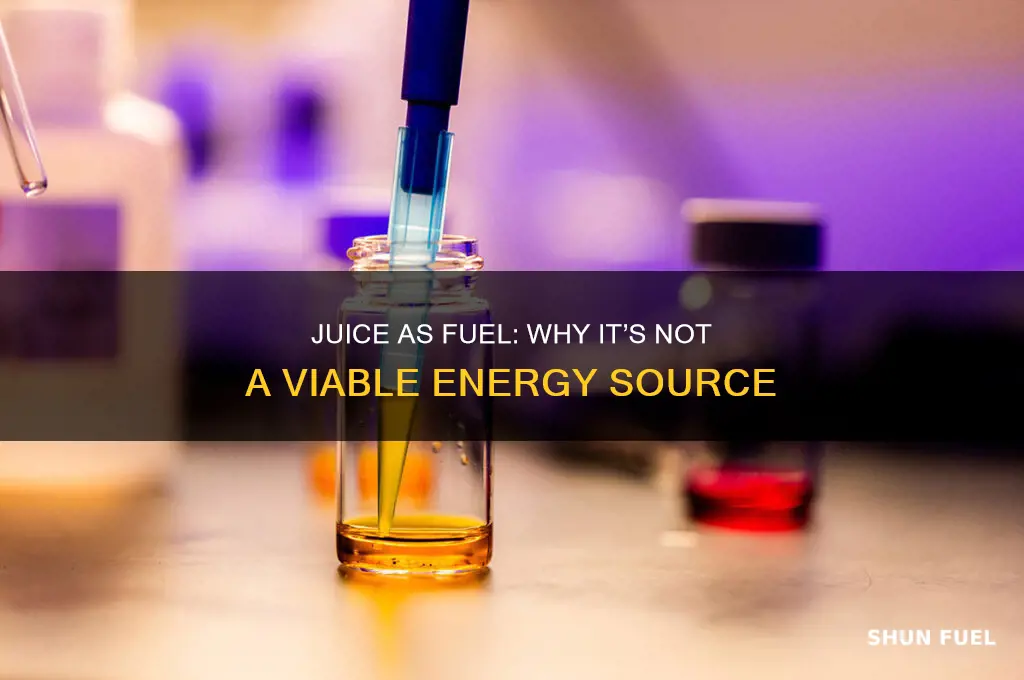 why can juice not be a fuel