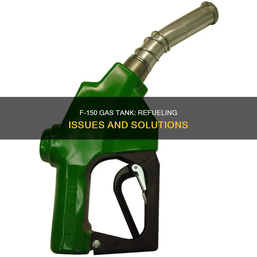 why cant i put fuel in my f-150 gas tank