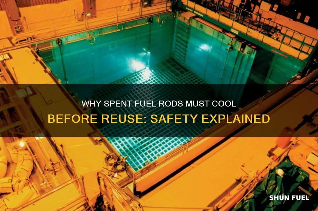 why cant spent fuel rods be used untill there cool