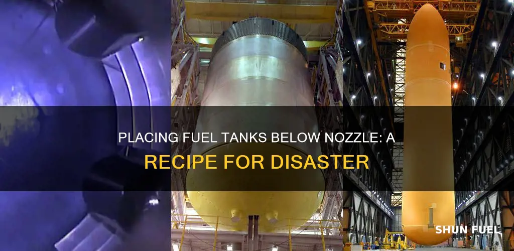 why cant you put rocket fuel tanks below the nozzle
