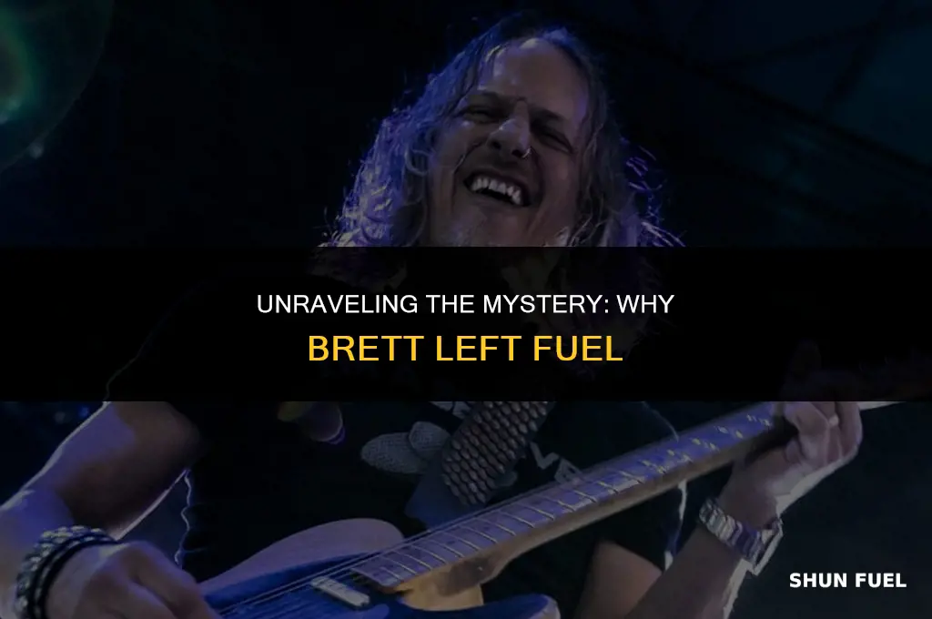 why did brett leave fuel