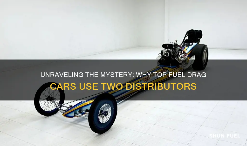 why do a top fuel drag cars have 2 distributors