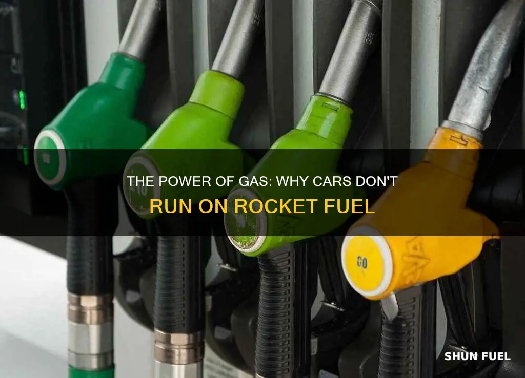 why do cars run on gas and not rocket fuel
