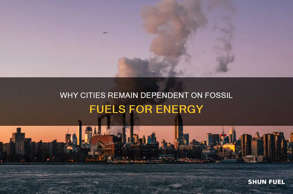 why do cities still use fossil fuels for power