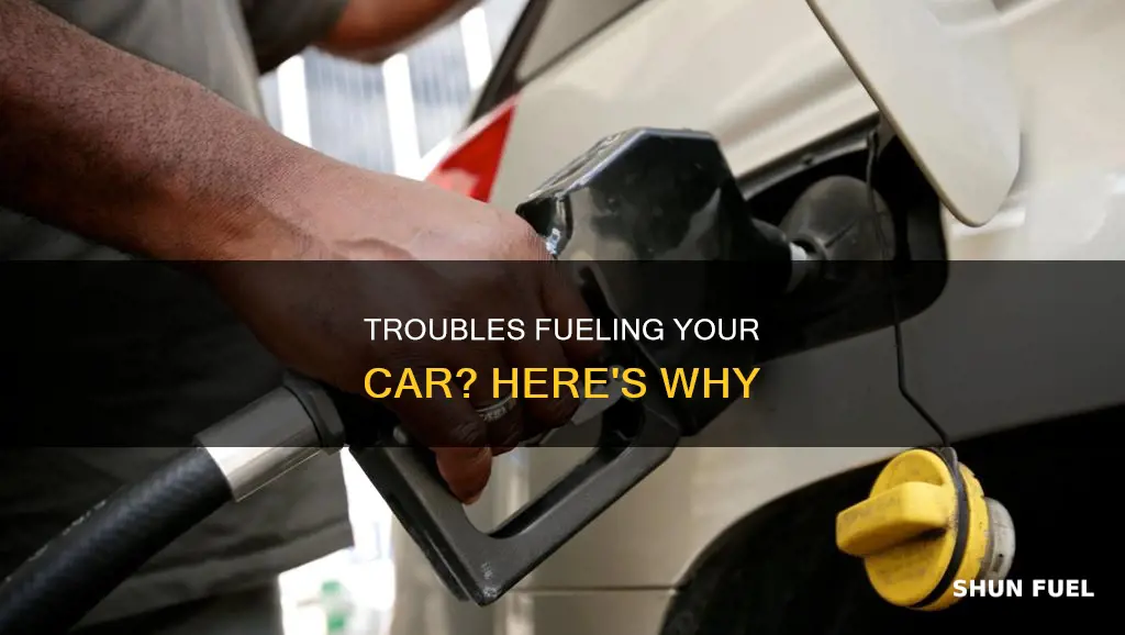 why do i have problem fueling my car