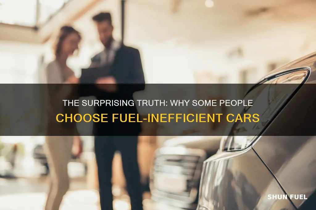 why do people buy fuel inefficient cars