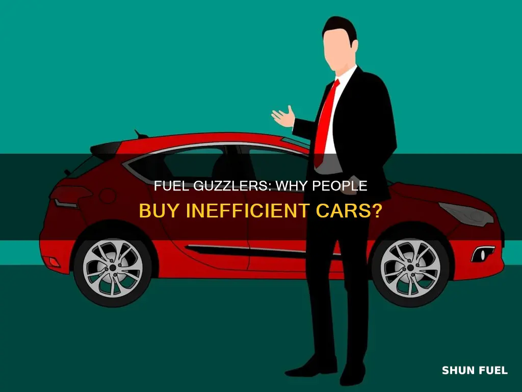 why do people buy fuel inefficient cars