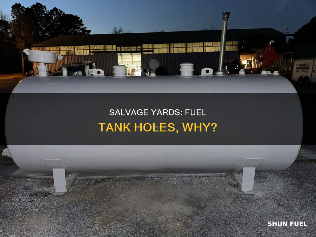 why do salvage yards punch holes in fuel tank