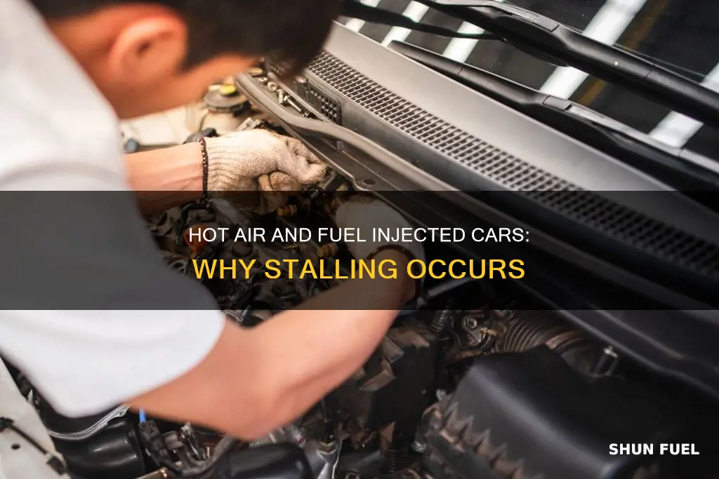 why does fuel injected cars stall on hot air