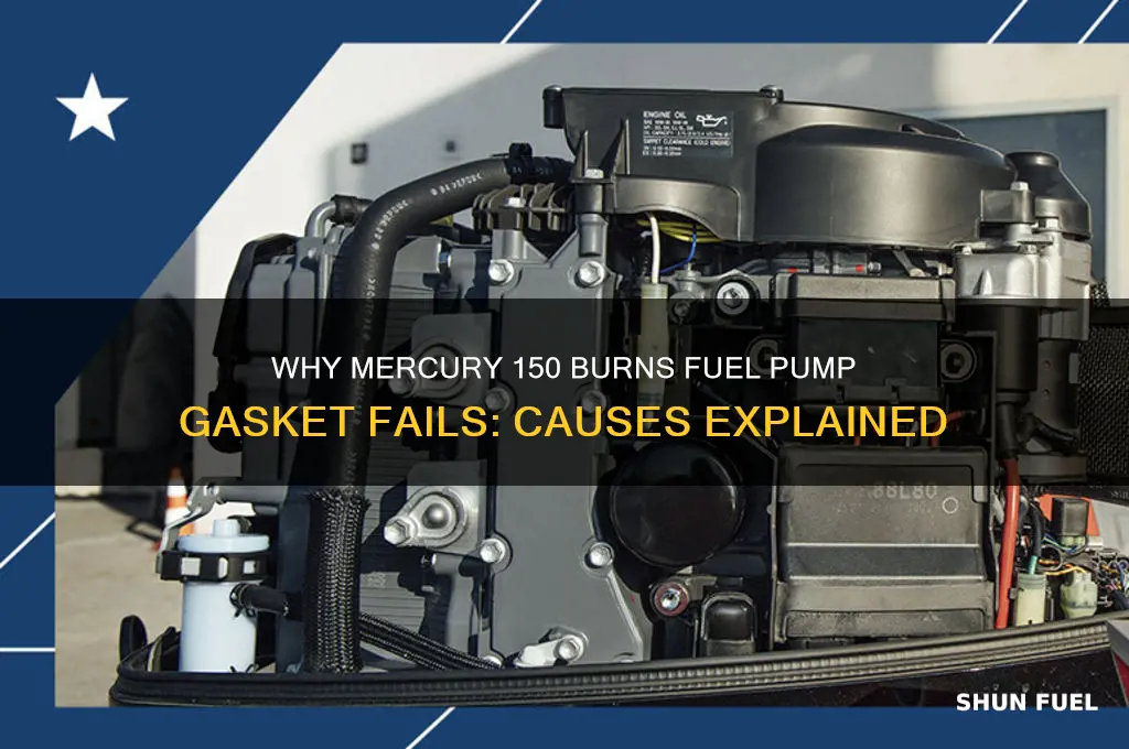 why does fuel pump gasket break on mercury 150 burns