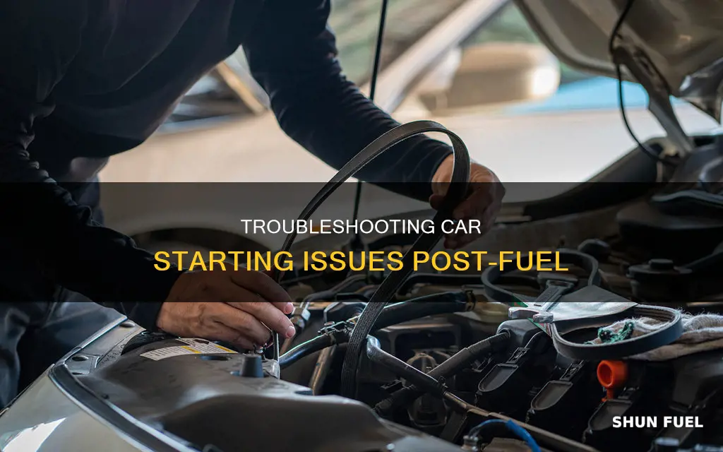 why does my car not want to start after fueling