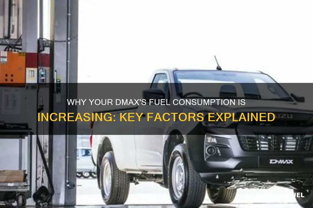 why does my dmax start using more fuel