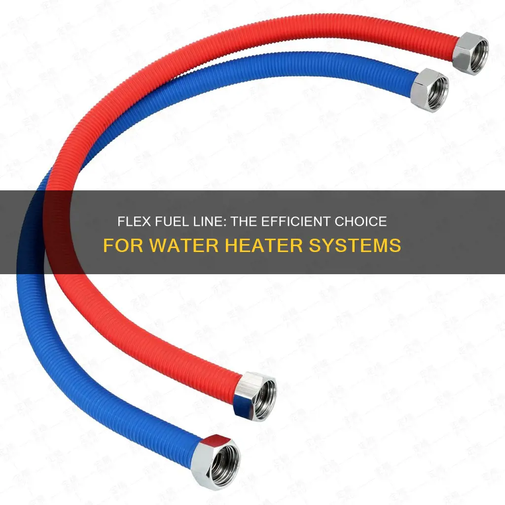 why flex fuel line for water heater