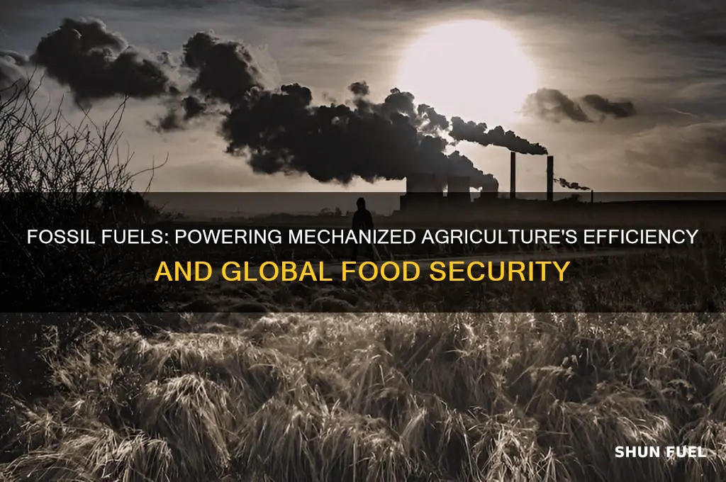 why fossil fuels are essential for mechanized agriculture