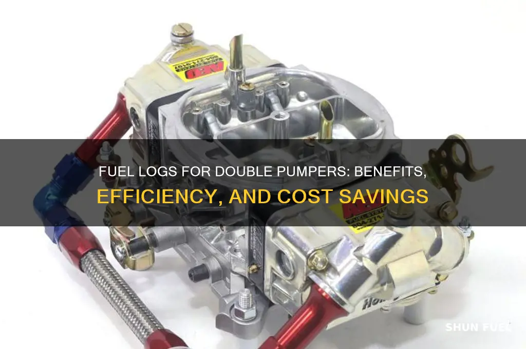 why fuel logs for double pumper