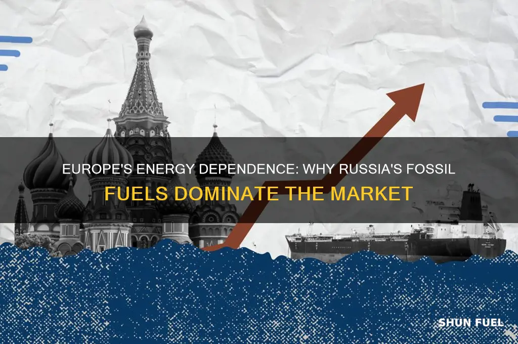 why has europe relied on russia for fossil fuels