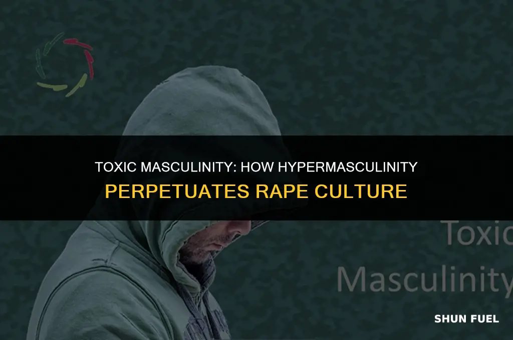 why hypermasculinity fuels rape culture