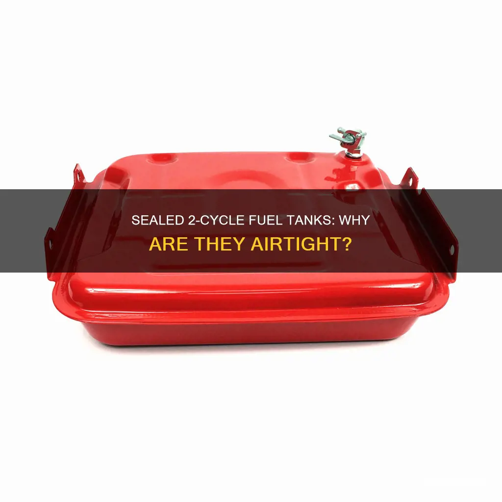 why is a 2 cycle fuel tank sealed