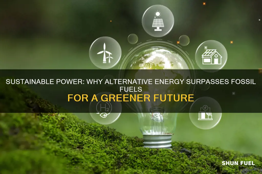 why is alternative energy better than fossil fuels