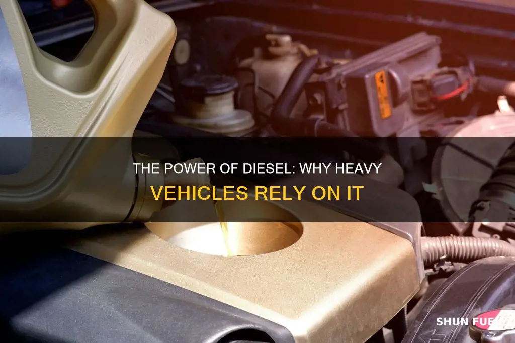 why is diesel used as the fuel of heavy vehicles