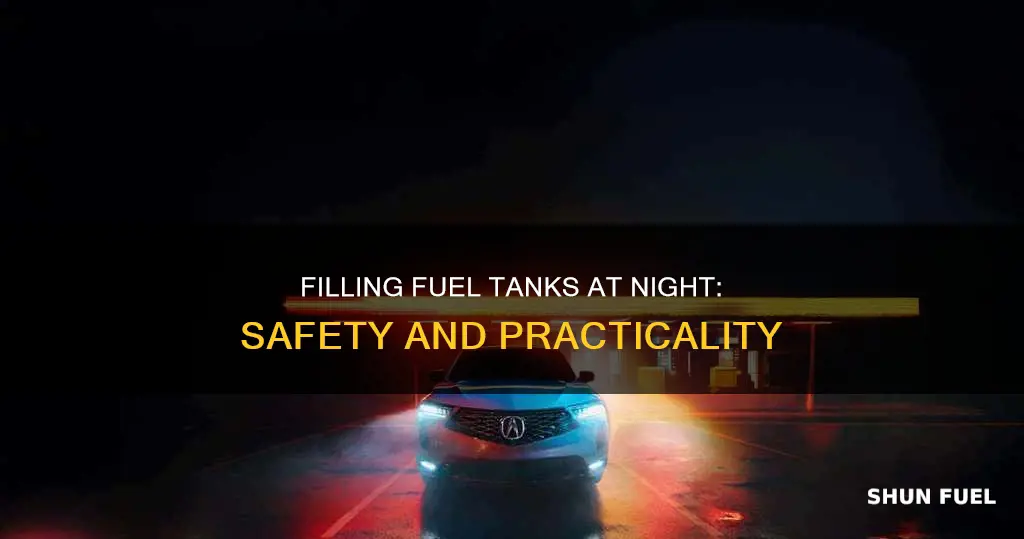why is it important to fill fuel tanks at night