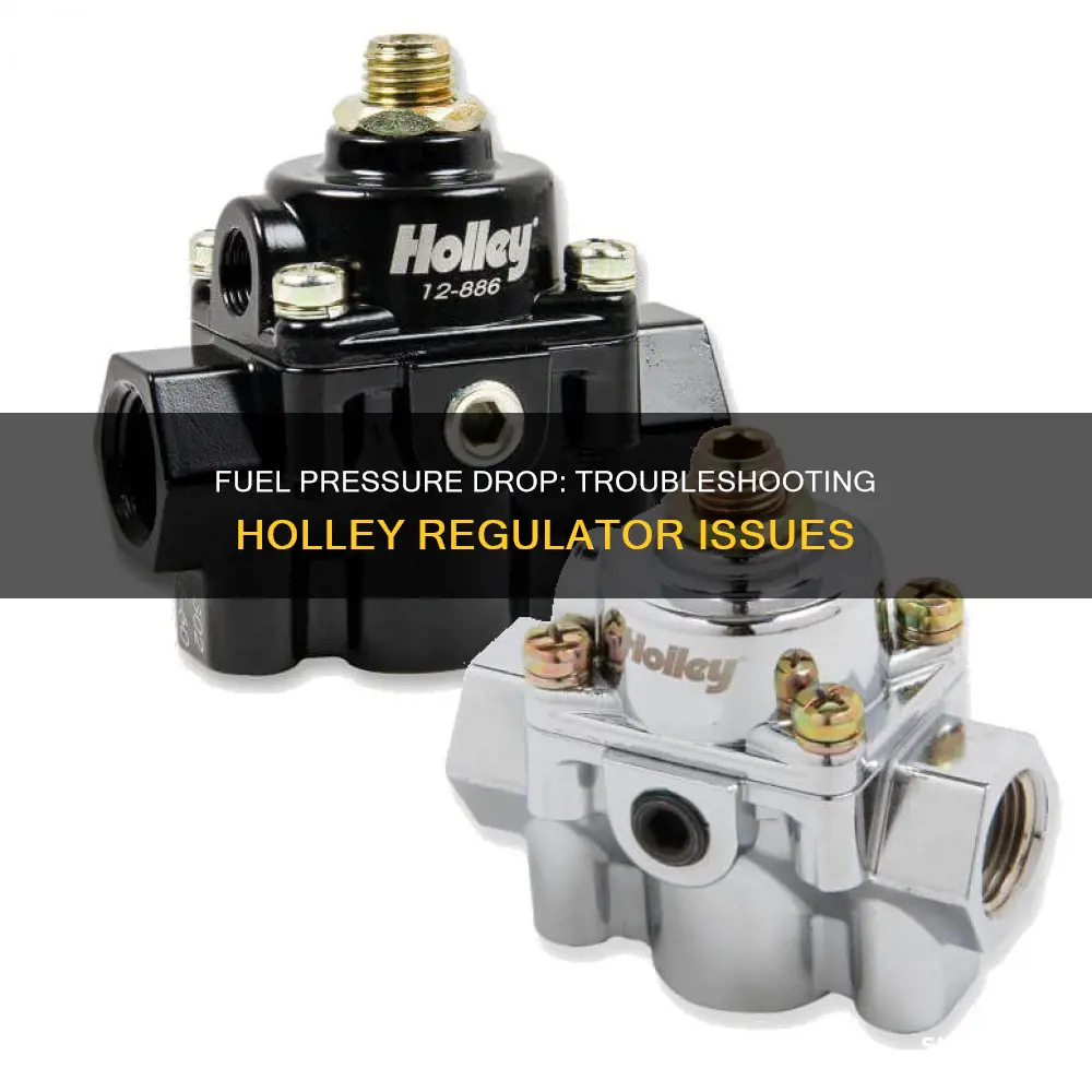 why is my fuel pressure dropping with holley regulator