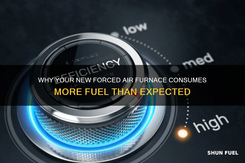 why is my new forced air furnace using more fuel