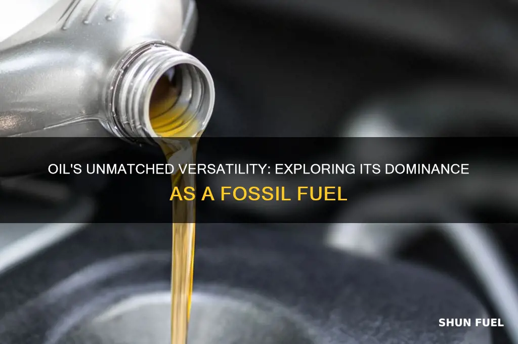 why is oil considerd the most versatile fossil fuel