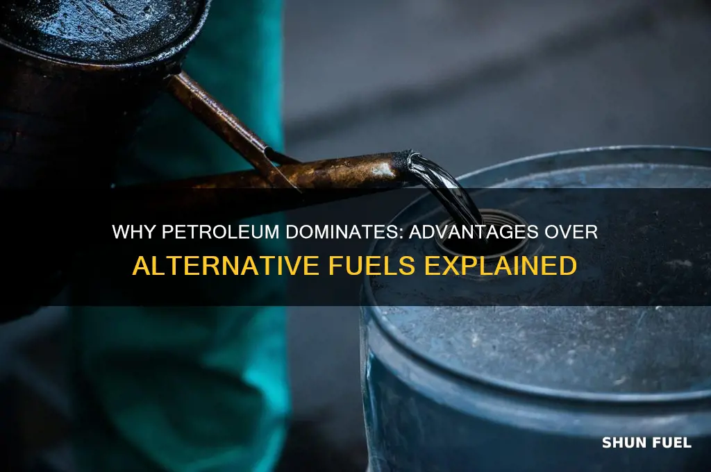why is petroleum used instead of other fuels