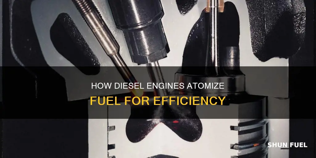 why is the fuel in a diesel engine to atomize