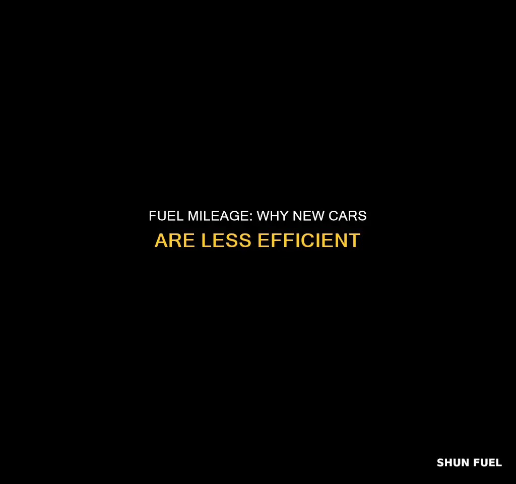 why is the new cars fuel mileage down