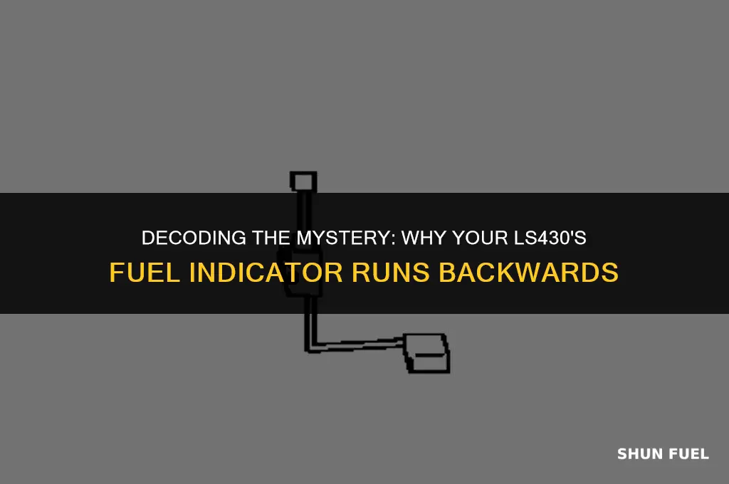 why ls430 fuel indicator backwards