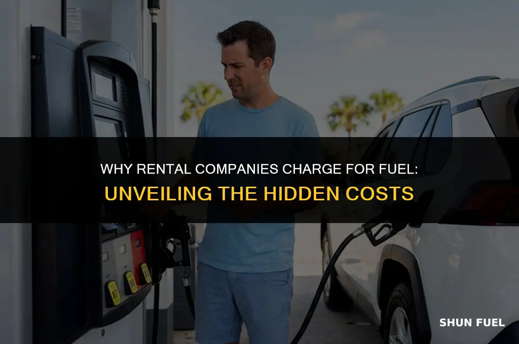 why rental companies xhatge fuel