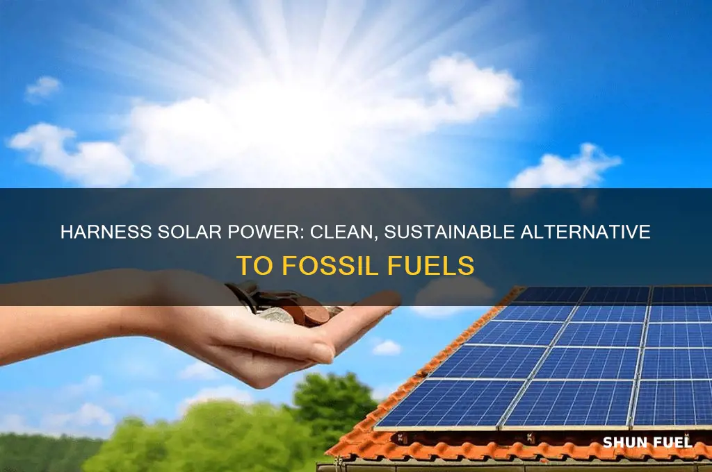 why should we use solar energy instead of fossil fuels