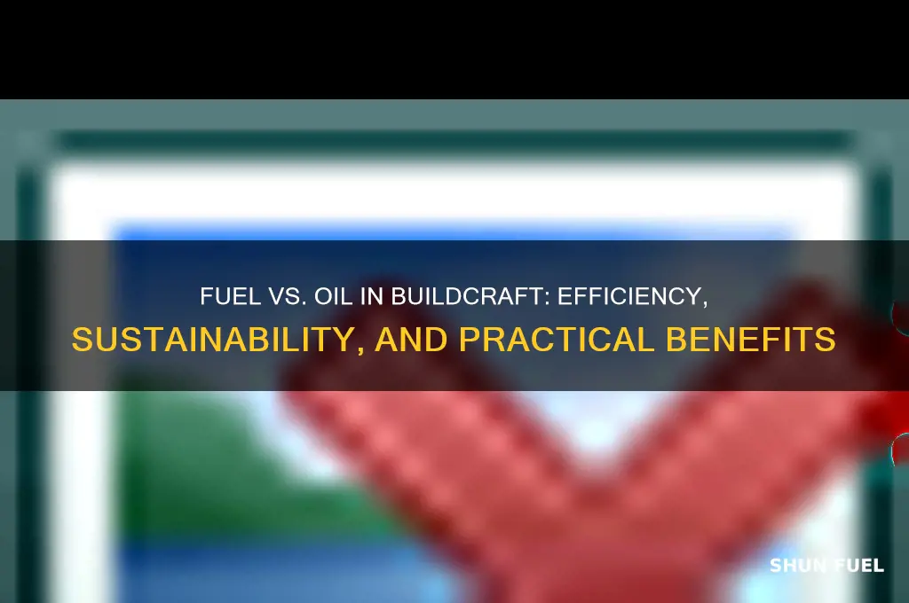 why use fuel instead of oil buildcraft