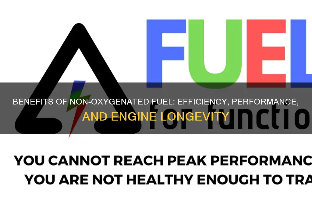 why use non oxygenated fuel