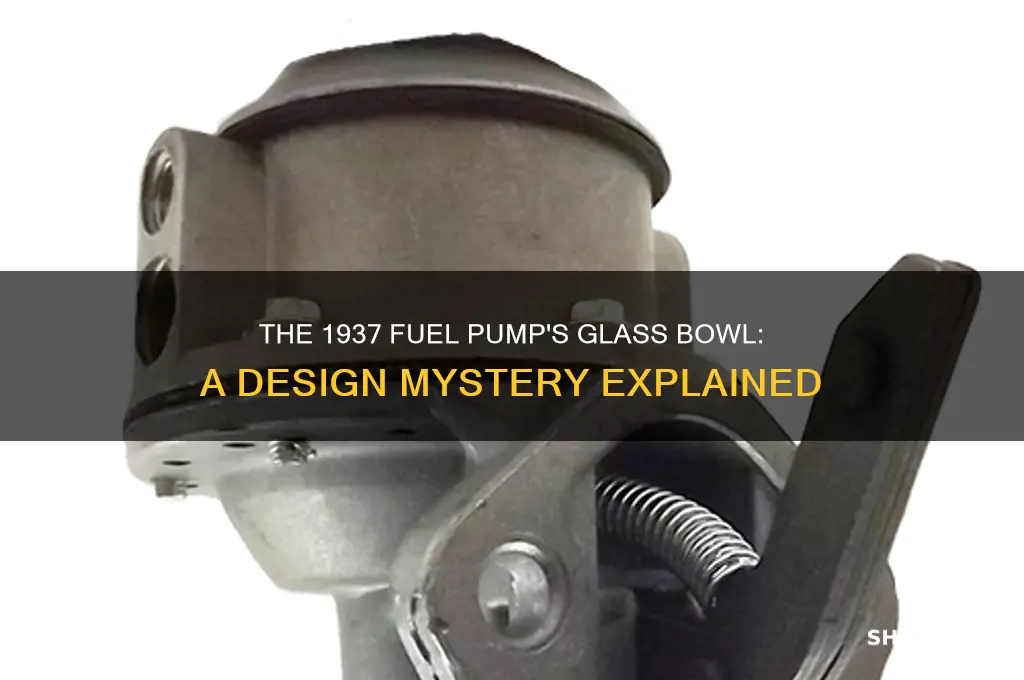 why was the 1937 fuel pump glass bowl on top