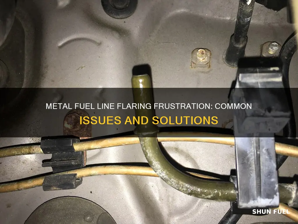 why wont my metal fuel lines flare