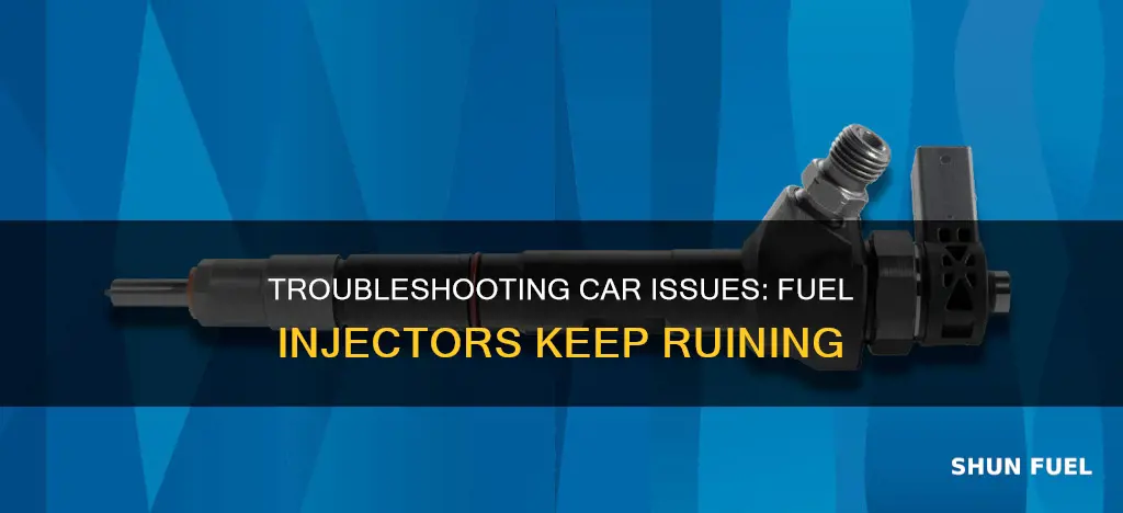 why would a car keep ruining fuel injectors