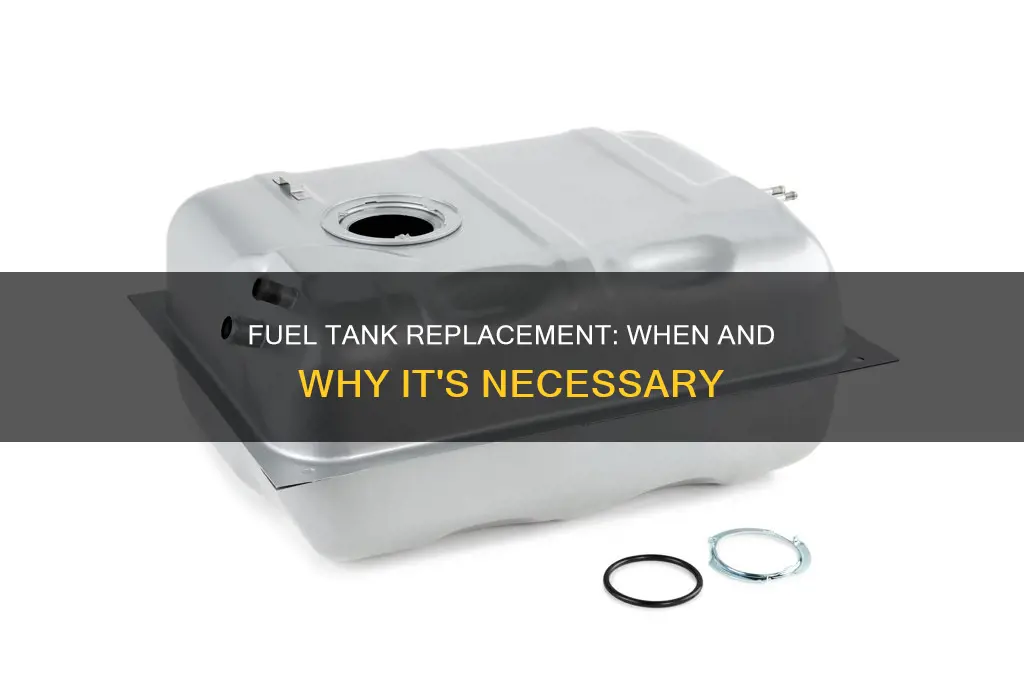 why would a fuel tank need replacement