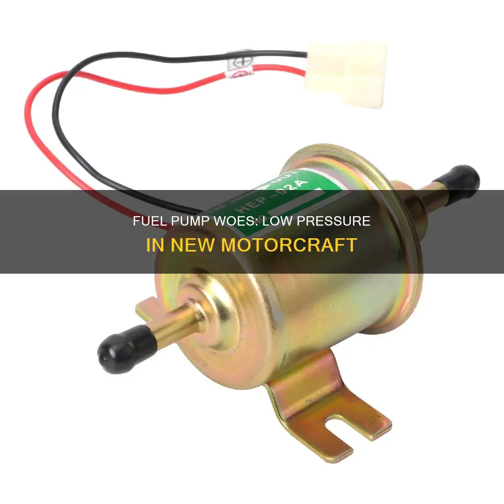 why would my new motorcraft fuel pump have low pressure