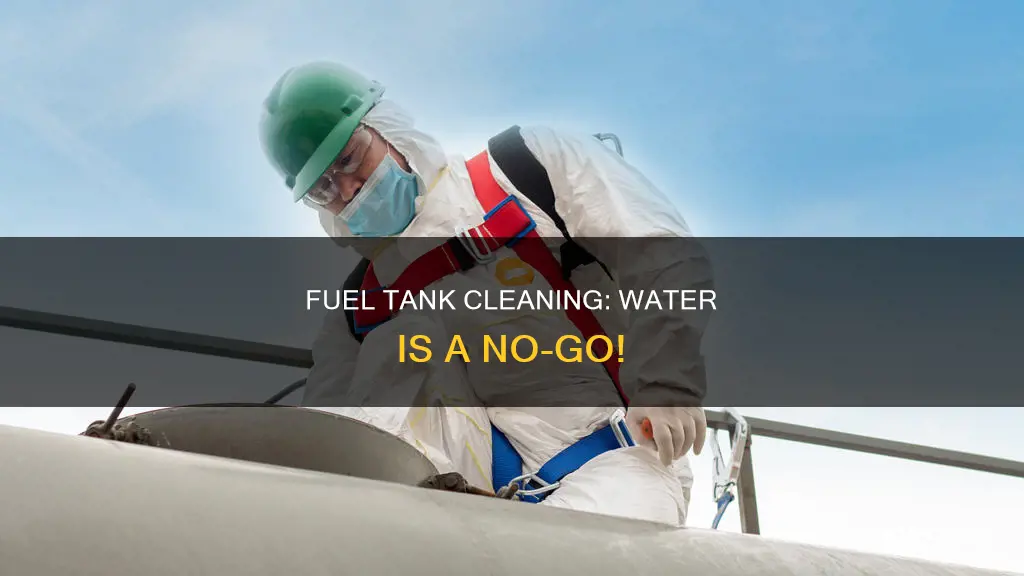 why you cant wash a fuel tank with water